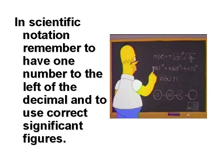 In scientific notation remember to have one number to the left of the decimal