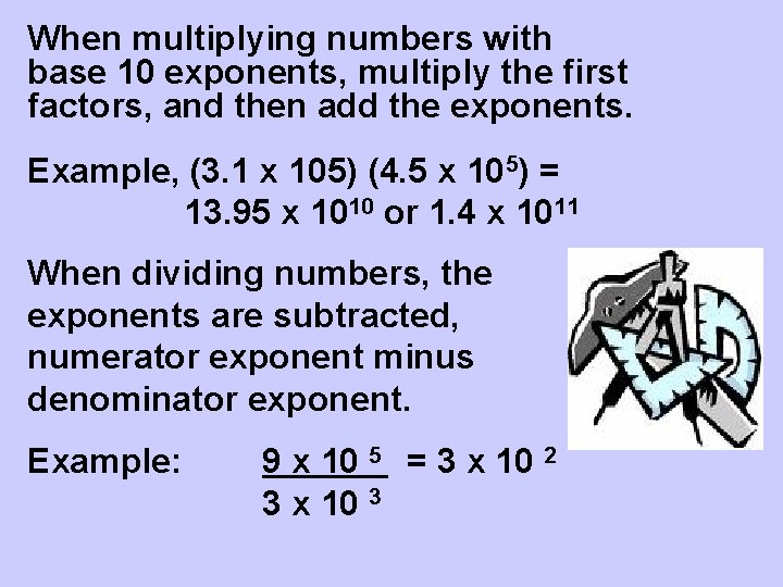 When multiplying numbers with base 10 exponents, multiply the first factors, and then add