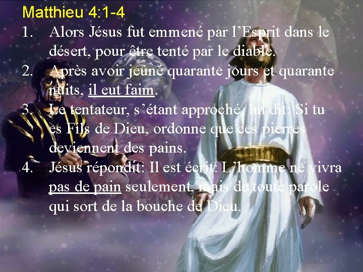 Matthieu 4: 1 -4 1. Alors Jésus fut emmené par l’Esprit dans le désert,