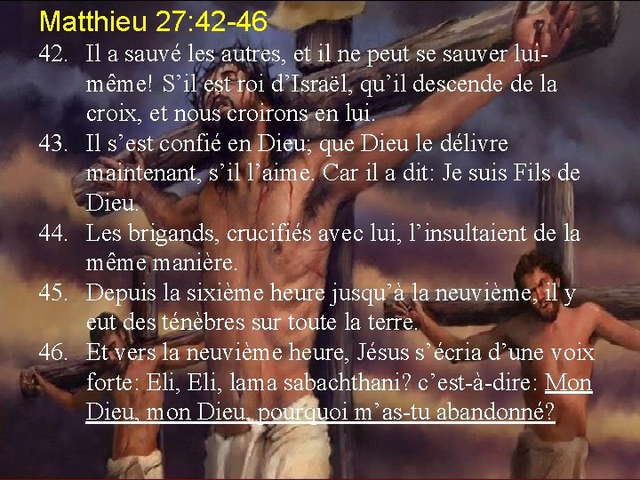 Matthieu 27: 42 -46 42. Il a sauvé les autres, et il ne peut