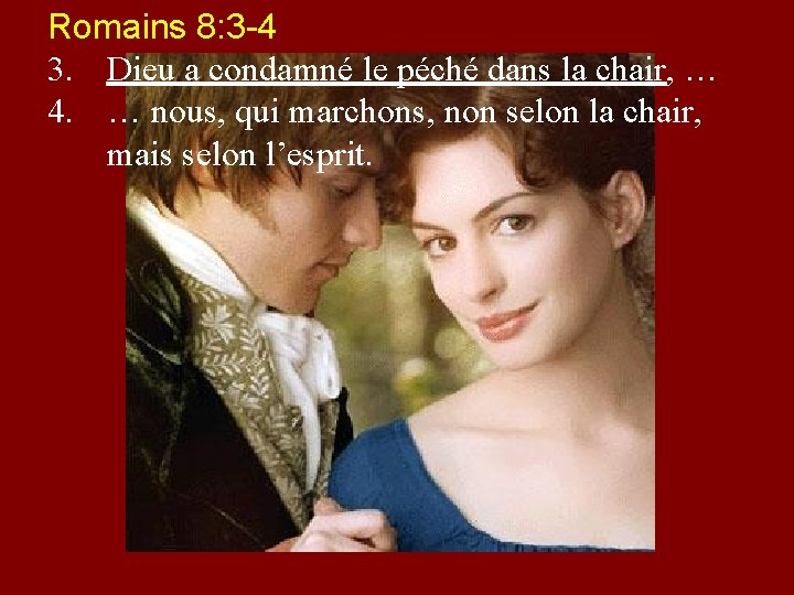 Romains 8: 3 -4 3. Dieu a condamné le péché dans la chair, …