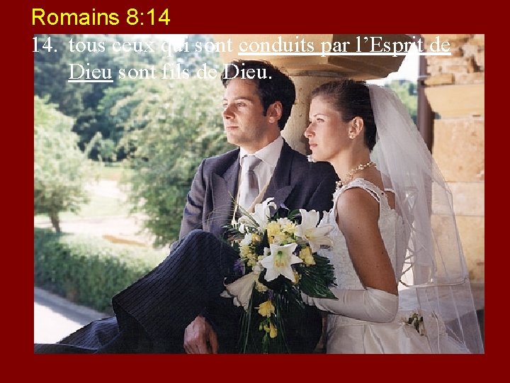 Romains 8: 14 14. tous ceux qui sont conduits par l’Esprit de Dieu sont