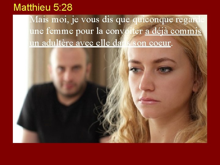 Matthieu 5: 28 28. Mais moi, je vous dis que quiconque regarde une femme