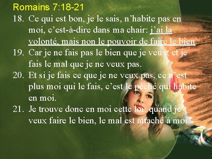 Romains 7: 18 -21 18. Ce qui est bon, je le sais, n’habite pas