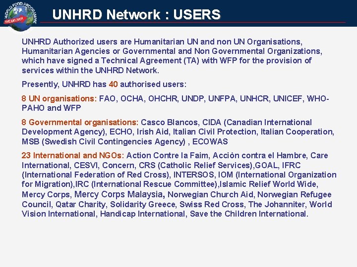 UNHRD Network : USERS UNHRD Authorized users are Humanitarian UN and non UN Organisations,