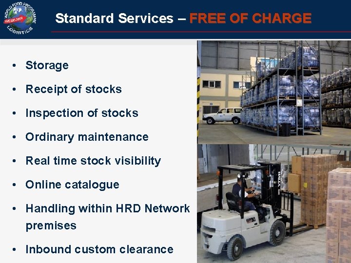 Standard Services – FREE OF CHARGE • Storage • Receipt of stocks • Inspection