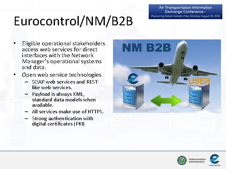 Eurocontrol/NM/B 2 B • Eligible operational stakeholders access web services for direct interfaces with