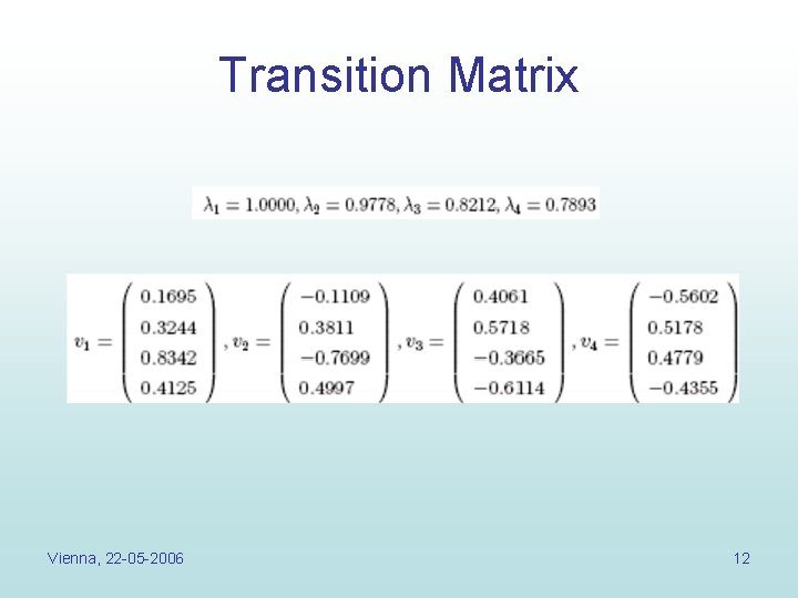 Transition Matrix Vienna, 22 -05 -2006 12 Transition Matrix Vienna, 22 -05 -2006 12