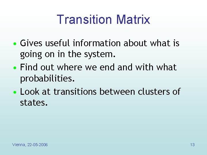 Transition Matrix • Gives useful information about what is going on in the system. Transition Matrix • Gives useful information about what is going on in the system.