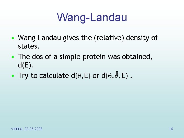 Wang-Landau • Wang-Landau gives the (relative) density of states. • The dos of a Wang-Landau • Wang-Landau gives the (relative) density of states. • The dos of a