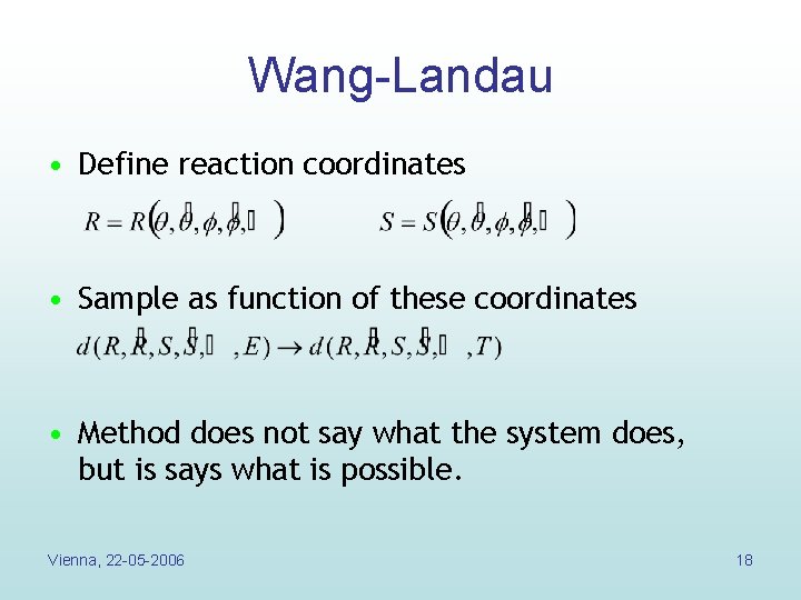 Wang-Landau • Define reaction coordinates • Sample as function of these coordinates • Method Wang-Landau • Define reaction coordinates • Sample as function of these coordinates • Method