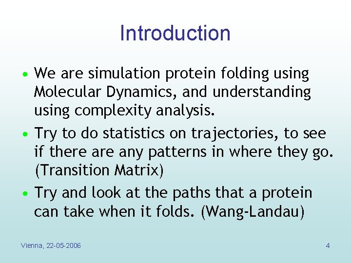 Introduction • We are simulation protein folding using Molecular Dynamics, and understanding using complexity Introduction • We are simulation protein folding using Molecular Dynamics, and understanding using complexity