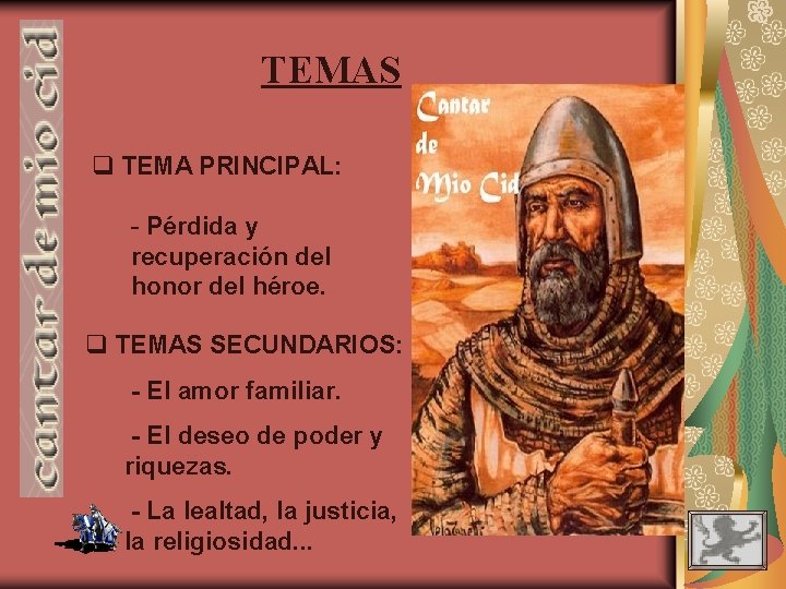 TEMAS q TEMA PRINCIPAL: - Pérdida y recuperación del honor del héroe. q TEMAS