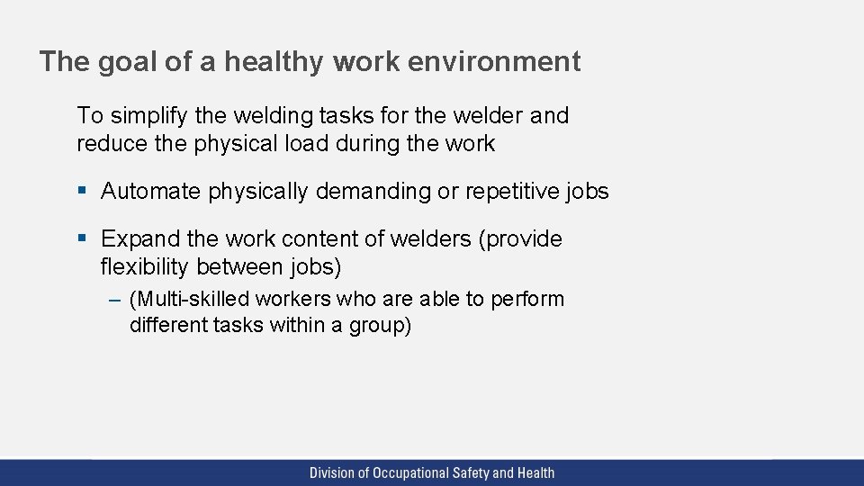 The goal of a healthy work environment To simplify the welding tasks for the The goal of a healthy work environment To simplify the welding tasks for the