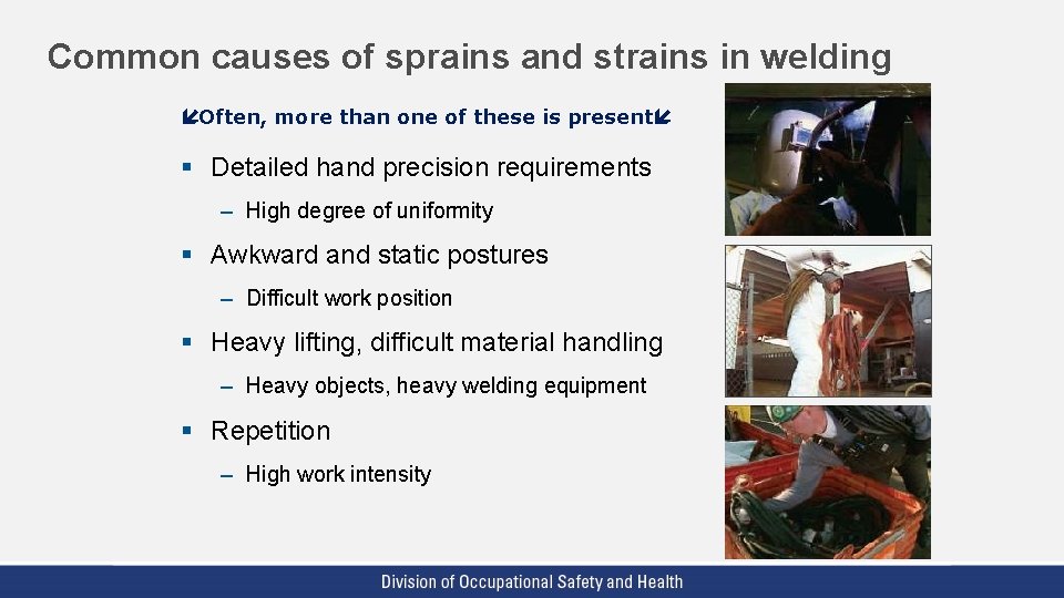 Common causes of sprains and strains in welding Often, more than one of these Common causes of sprains and strains in welding Often, more than one of these