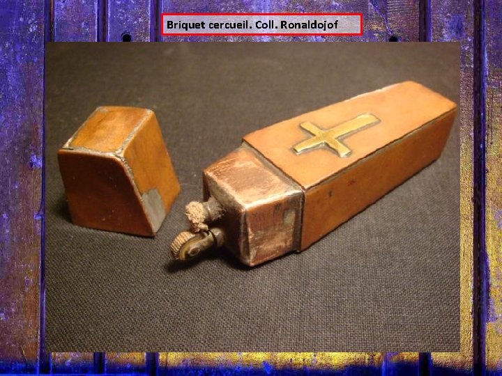 Briquet cercueil. Coll. Ronaldojof 