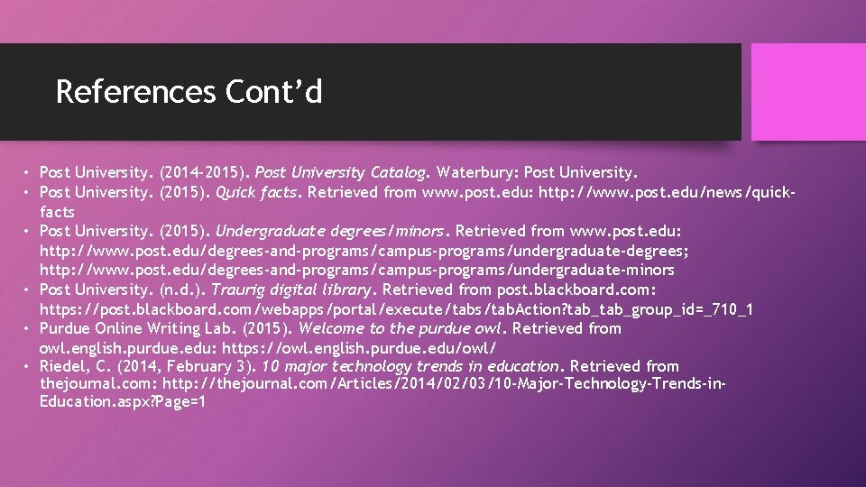 References Cont’d • Post University. (2014 -2015). Post University Catalog. Waterbury: Post University. • References Cont’d • Post University. (2014 -2015). Post University Catalog. Waterbury: Post University. •