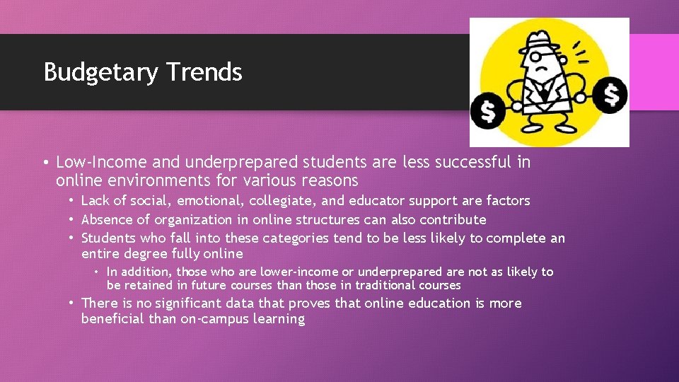 Budgetary Trends • Low-Income and underprepared students are less successful in online environments for Budgetary Trends • Low-Income and underprepared students are less successful in online environments for