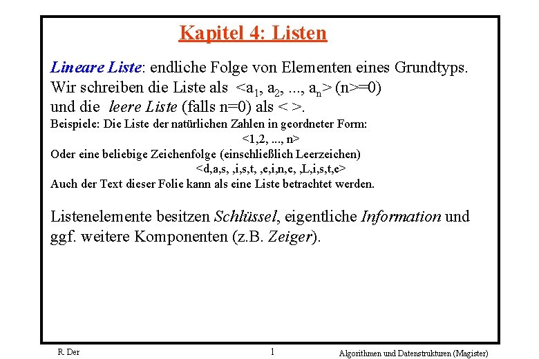 Kapitel 4: Listen Lineare Liste: endliche Folge von Elementen eines Grundtyps. Wir schreiben die