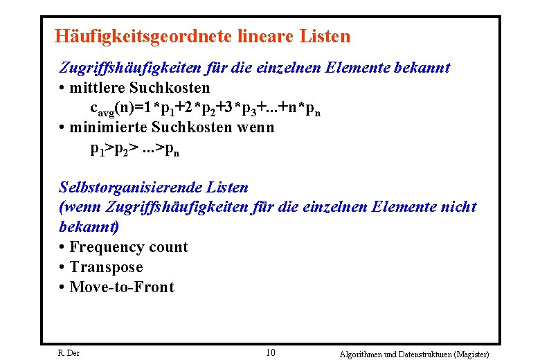 Häufigkeitsgeordnete lineare Listen Zugriffshäufigkeiten für die einzelnen Elemente bekannt • mittlere Suchkosten cavg(n)=1*p 1+2*p