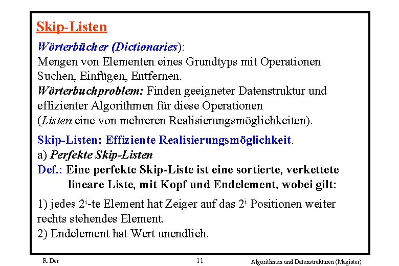 Skip-Listen Wörterbücher (Dictionaries): Mengen von Elementen eines Grundtyps mit Operationen Suchen, Einfügen, Entfernen. Wörterbuchproblem: