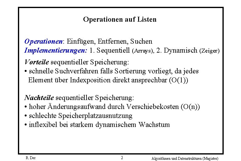 Operationen auf Listen Operationen: Einfügen, Entfernen, Suchen Implementierungen: 1. Sequentiell (Arrays), 2. Dynamisch (Zeiger)