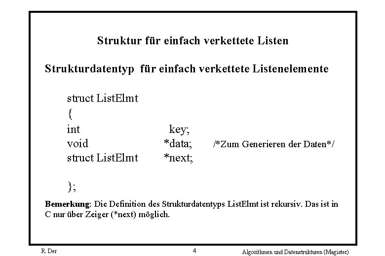 Struktur für einfach verkettete Listen Strukturdatentyp für einfach verkettete Listenelemente struct List. Elmt {