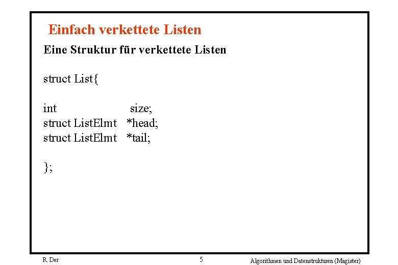 Einfach verkettete Listen Eine Struktur für verkettete Listen struct List{ int size; struct List.