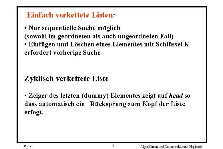 Einfach verkettete Listen: • Nur sequentielle Suche möglich (sowohl im geordneten als auch ungeordneten