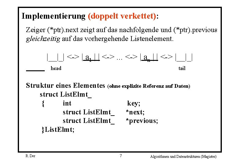 Implementierung (doppelt verkettet): Zeiger (*ptr). next zeigt auf das nachfolgende und (*ptr). previous gleichzeitig