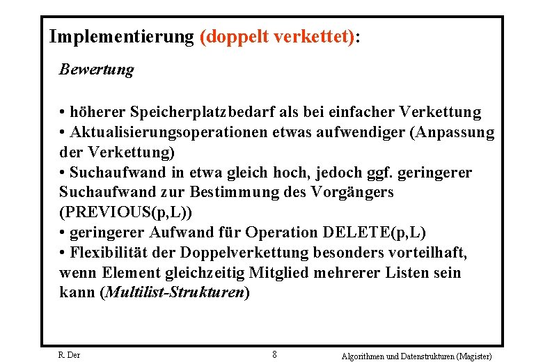 Implementierung (doppelt verkettet): Bewertung • höherer Speicherplatzbedarf als bei einfacher Verkettung • Aktualisierungsoperationen etwas