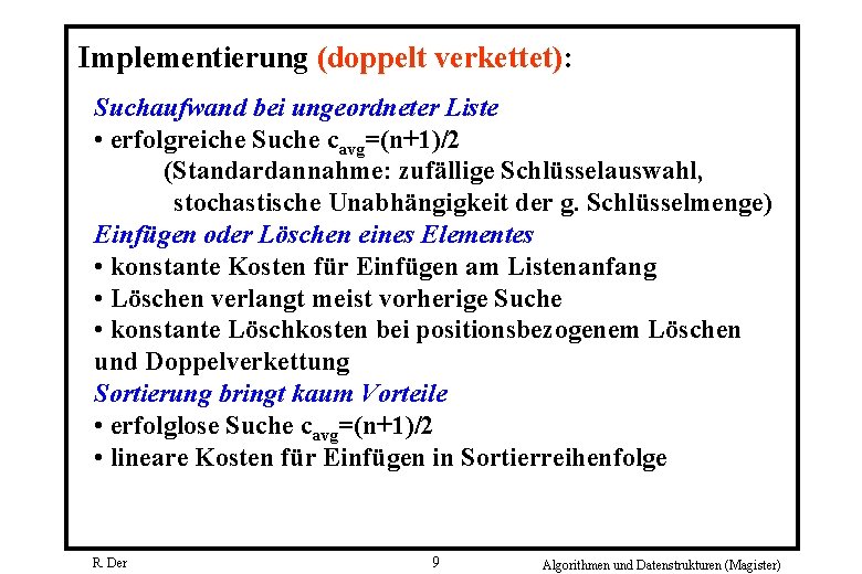 Implementierung (doppelt verkettet): Suchaufwand bei ungeordneter Liste • erfolgreiche Suche cavg=(n+1)/2 (Standardannahme: zufällige Schlüsselauswahl,