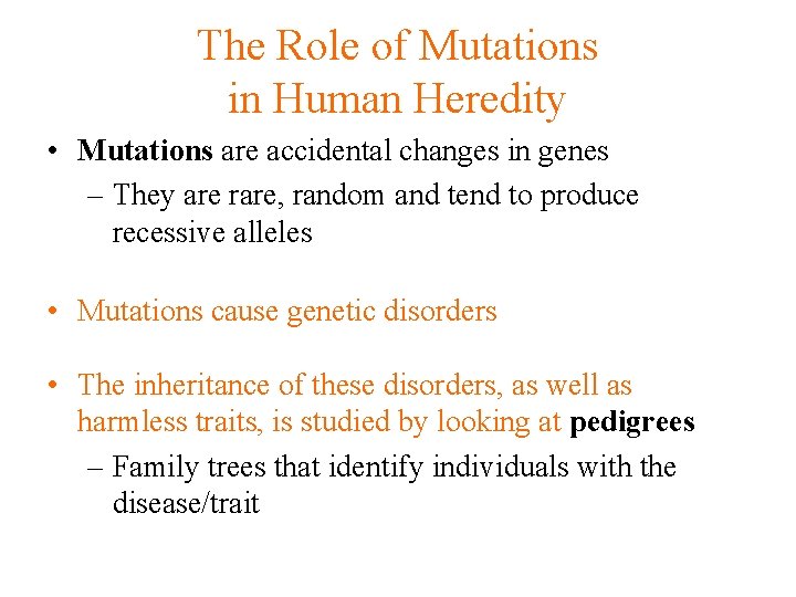 The Role of Mutations in Human Heredity • Mutations are accidental changes in genes