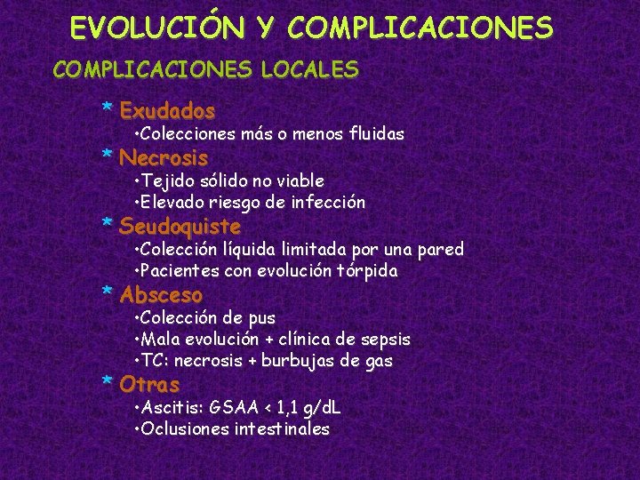 EVOLUCIÓN Y COMPLICACIONES LOCALES * Exudados • Colecciones más o menos fluidas * Necrosis