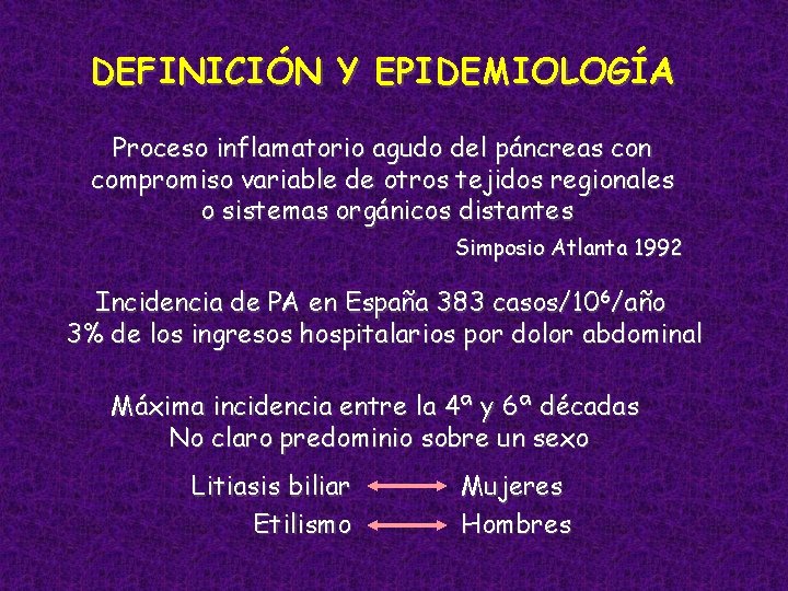 DEFINICIÓN Y EPIDEMIOLOGÍA Proceso inflamatorio agudo del páncreas con compromiso variable de otros tejidos