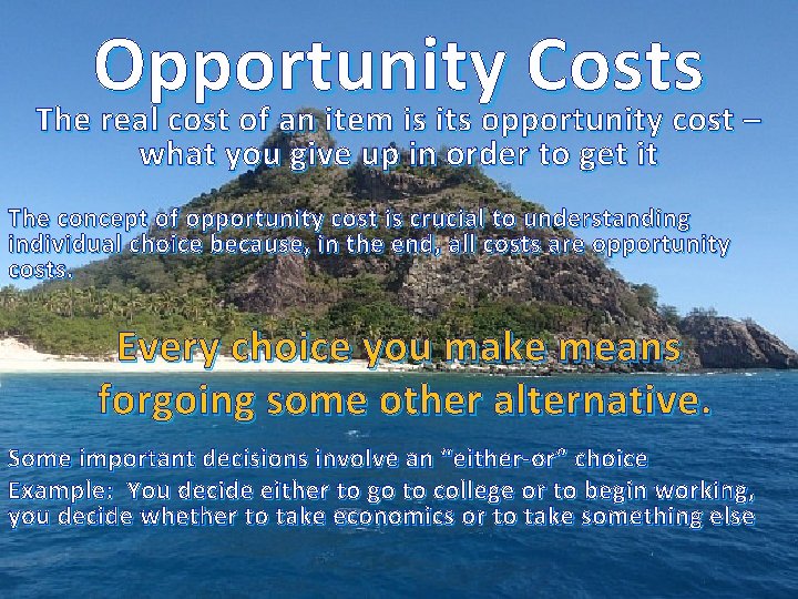 Opportunity Costs The real cost of an item is its opportunity cost – what