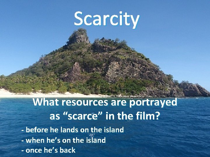 Scarcity What resources are portrayed as “scarce” in the film? - before he lands