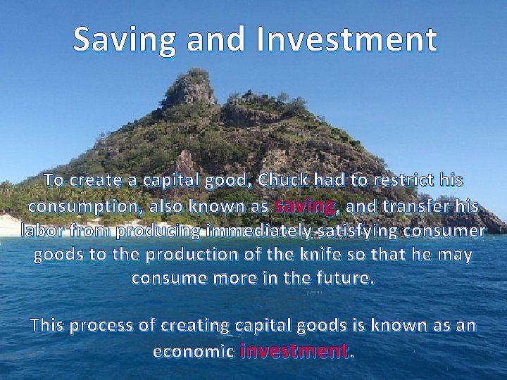 Saving and Investment To create a capital good, Chuck had to restrict his consumption,