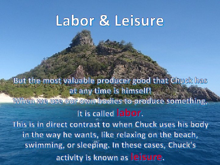 Labor & Leisure But the most valuable producer good that Chuck has at any