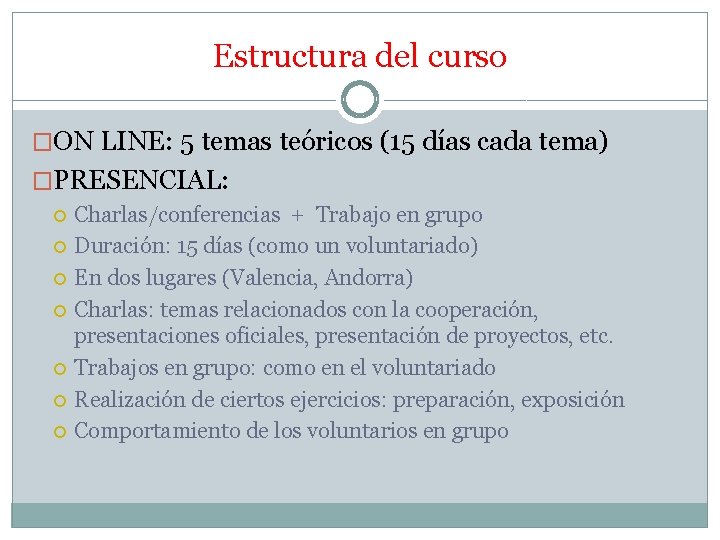 Estructura del curso �ON LINE: 5 temas teóricos (15 días cada tema) �PRESENCIAL: Charlas/conferencias