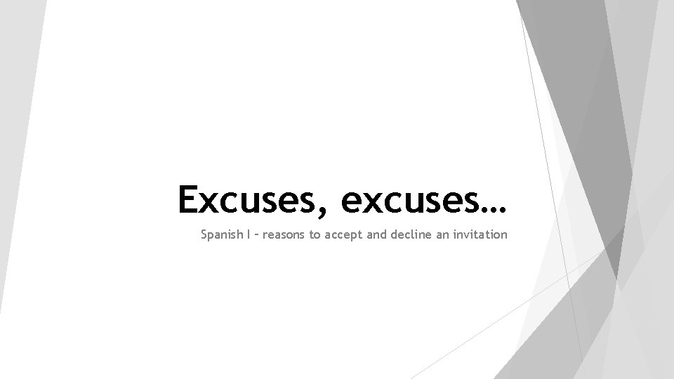 Excuses, excuses… Spanish I – reasons to accept and decline an invitation 