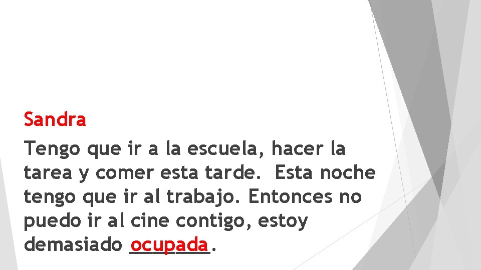 Sandra Tengo que ir a la escuela, hacer la tarea y comer esta tarde.