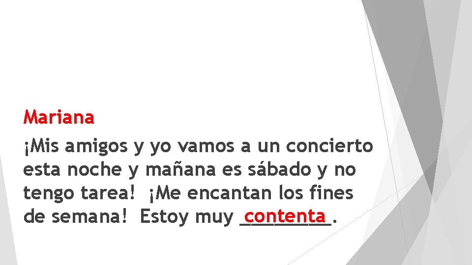 Mariana ¡Mis amigos y yo vamos a un concierto esta noche y mañana es