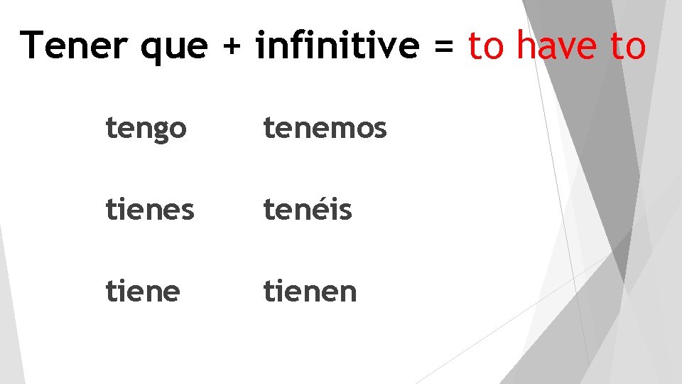 Tener que + infinitive = to have to tengo tenemos tienes tenéis tienen 