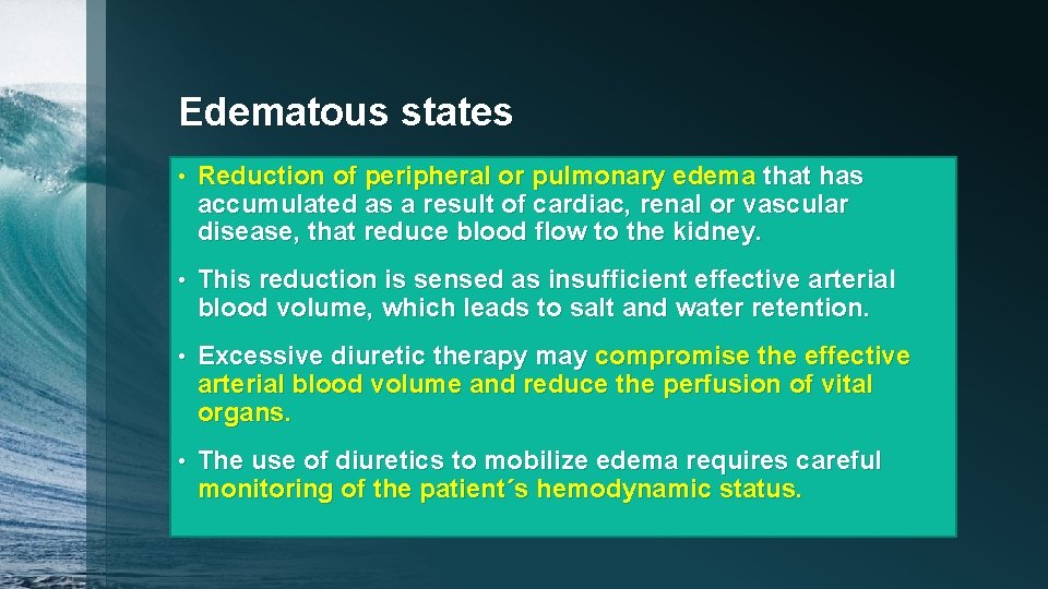 Edematous states • Reduction of peripheral or pulmonary edema that has accumulated as a