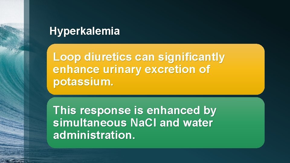 Hyperkalemia Loop diuretics can significantly enhance urinary excretion of potassium. This response is enhanced