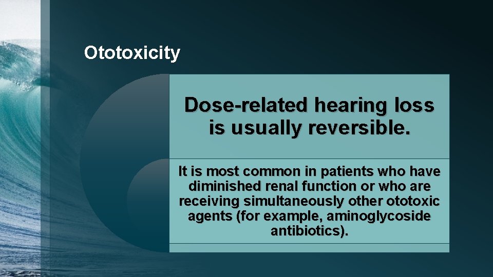 Ototoxicity Dose-related hearing loss is usually reversible. It is most common in patients who
