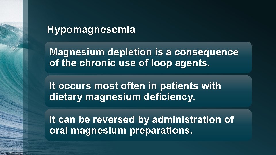 Hypomagnesemia Magnesium depletion is a consequence of the chronic use of loop agents. It