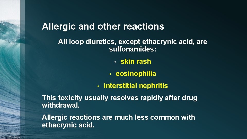 Allergic and other reactions All loop diuretics, except ethacrynic acid, are sulfonamides: • •