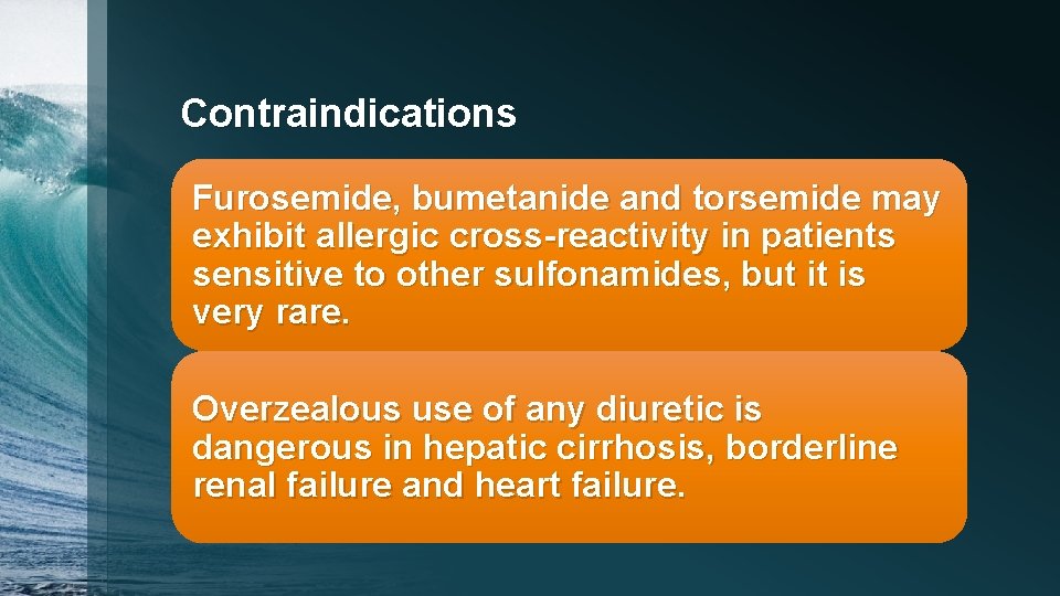 Contraindications Furosemide, bumetanide and torsemide may exhibit allergic cross-reactivity in patients sensitive to other